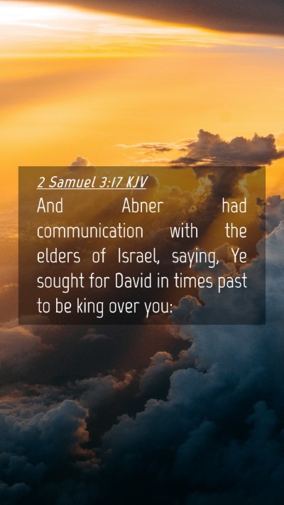 Picture 04 - 2 Samuel 3:17 KJV Mobile Phone Wallpaper - And Abner had communication with the elders of - Mobile Bible Verse Wallpaper