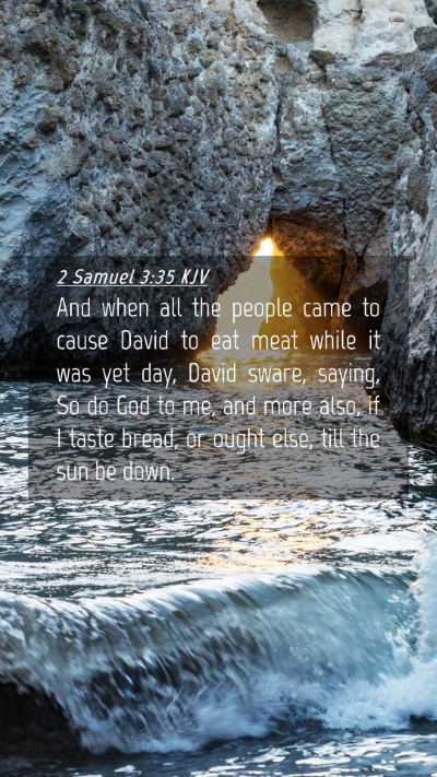 Picture 04 - 2 Samuel 3:35 KJV Mobile Phone Wallpaper - And when all the people came to cause David to - Mobile Bible Verse Wallpaper