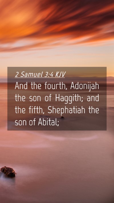 Picture 04 - 2 Samuel 3:4 KJV Mobile Phone Wallpaper - And the fourth, Adonijah the son of Haggith; and - Mobile Bible Verse Wallpaper
