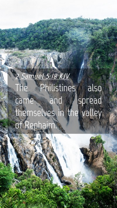 Picture 04 - 2 Samuel 5:18 KJV Mobile Phone Wallpaper - The Philistines also came and spread themselves - Mobile Bible Verse Wallpaper
