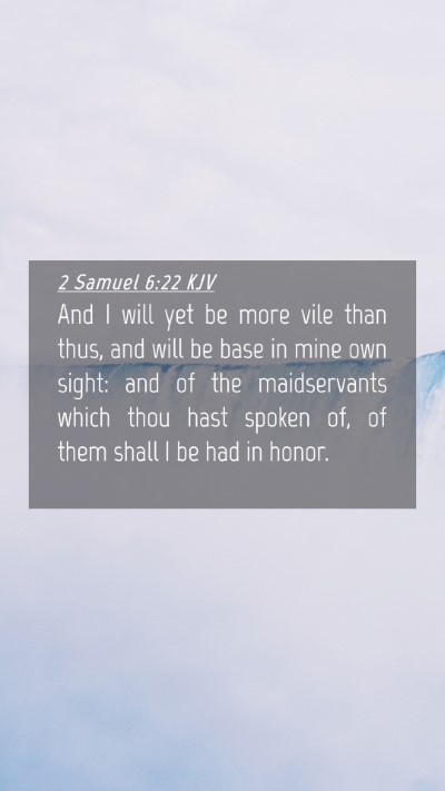 Picture 04 - 2 Samuel 6:22 KJV Mobile Phone Wallpaper - And I will yet be more vile than thus, and will - Mobile Bible Verse Wallpaper