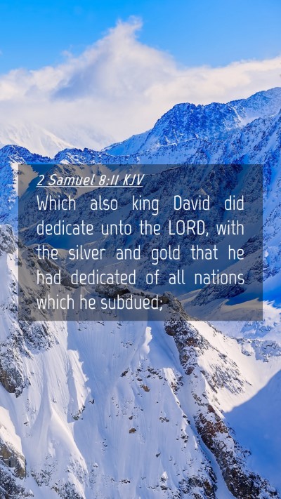 Picture 04 - 2 Samuel 8:11 KJV Mobile Phone Wallpaper - Which also king David did dedicate unto the LORD, - Mobile Bible Verse Wallpaper