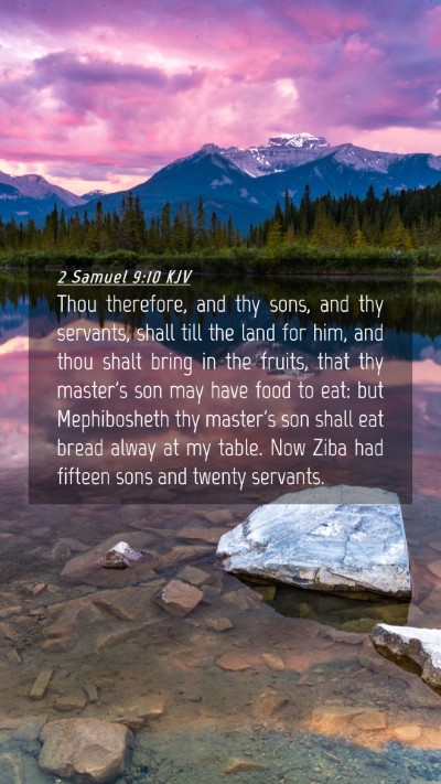 Picture 04 - 2 Samuel 9:10 KJV Mobile Phone Wallpaper - Thou therefore, and thy sons, and thy servants, - Mobile Bible Verse Wallpaper