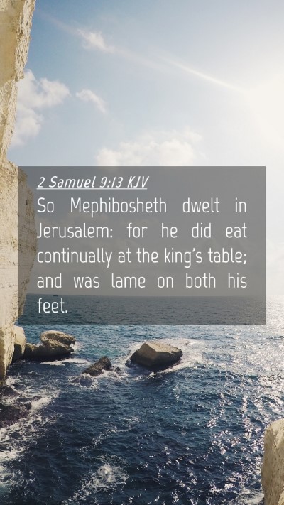 Picture 04 - 2 Samuel 9:13 KJV Mobile Phone Wallpaper - So Mephibosheth dwelt in Jerusalem: for he did - Mobile Bible Verse Wallpaper