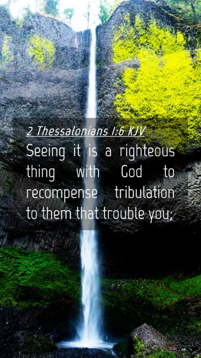 Picture 04 - 2 Thessalonians 1:6 KJV Mobile Phone Wallpaper - Seeing it is a righteous thing with God to - Mobile Bible Verse Wallpaper