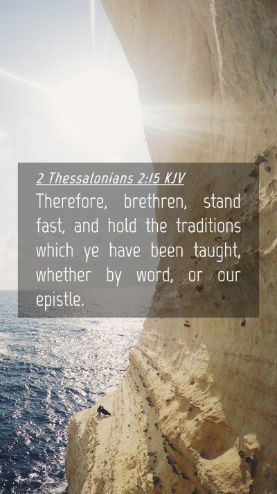 Picture 04 - 2 Thessalonians 2:15 KJV Mobile Phone Wallpaper - Therefore, brethren, stand fast, and hold the - Mobile Bible Verse Wallpaper