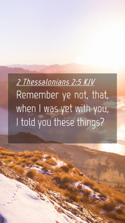 Picture 04 - 2 Thessalonians 2:5 KJV Mobile Phone Wallpaper - Remember ye not, that, when I was yet with you, I - Mobile Bible Verse Wallpaper