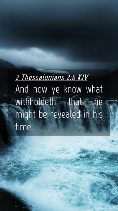 Picture 04 - 2 Thessalonians 2:6 KJV Mobile Phone Wallpaper - And now ye know what withholdeth that he might be - Mobile Bible Verse Wallpaper