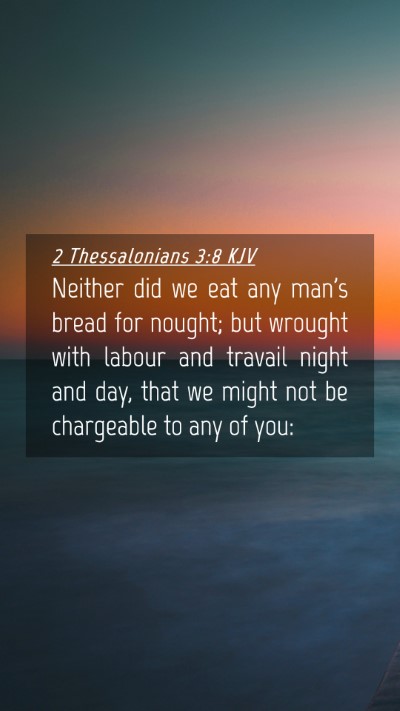 Picture 04 - 2 Thessalonians 3:8 KJV Mobile Phone Wallpaper - Neither did we eat any man's bread for nought; - Mobile Bible Verse Wallpaper