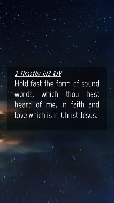 Picture 04 - 2 Timothy 1:13 KJV Mobile Phone Wallpaper - Hold fast the form of sound words, which thou - Mobile Bible Verse Wallpaper