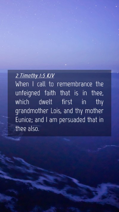 Picture 04 - 2 Timothy 1:5 KJV Mobile Phone Wallpaper - When I call to remembrance the unfeigned faith - Mobile Bible Verse Wallpaper