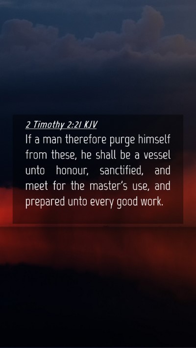 Picture 04 - 2 Timothy 2:21 KJV Mobile Phone Wallpaper - If a man therefore purge himself from these, he - Mobile Bible Verse Wallpaper