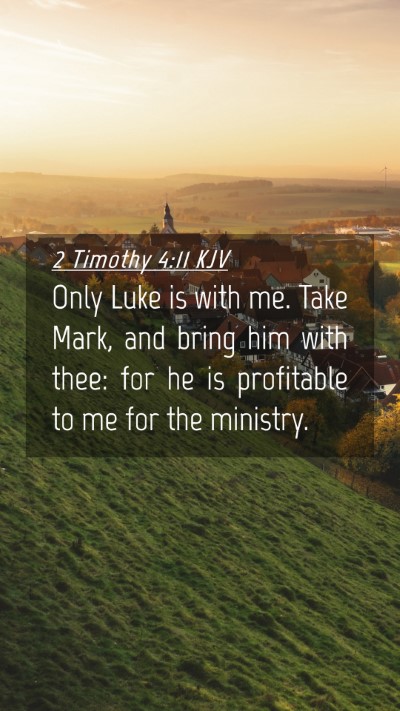 Picture 04 - 2 Timothy 4:11 KJV Mobile Phone Wallpaper - Only Luke is with me. Take Mark, and bring him - Mobile Bible Verse Wallpaper