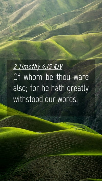 Picture 04 - 2 Timothy 4:15 KJV Mobile Phone Wallpaper - Of whom be thou ware also; for he hath greatly - Mobile Bible Verse Wallpaper