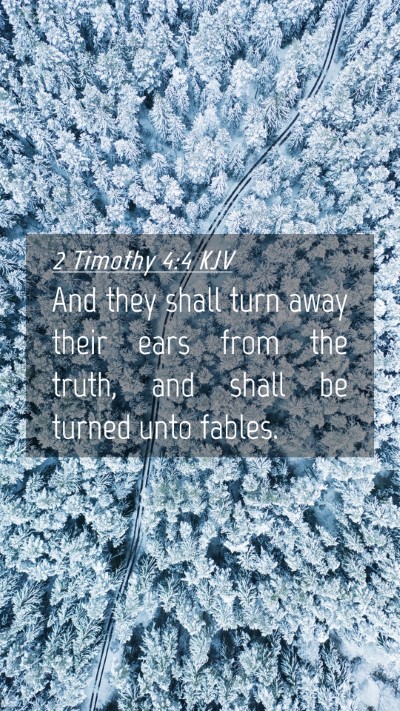 Picture 04 - 2 Timothy 4:4 KJV Mobile Phone Wallpaper - And they shall turn away their ears from the - Mobile Bible Verse Wallpaper