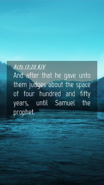Picture 04 - Acts 13:20 KJV Mobile Phone Wallpaper - And after that he gave unto them judges about the - Mobile Bible Verse Wallpaper