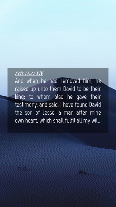 Picture 04 - Acts 13:22 KJV Mobile Phone Wallpaper - And when he had removed him, he raised up unto - Mobile Bible Verse Wallpaper