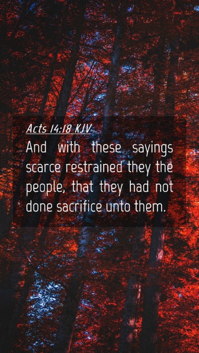 Picture 04 - Acts 14:18 KJV Mobile Phone Wallpaper - And with these sayings scarce restrained they the - Mobile Bible Verse Wallpaper