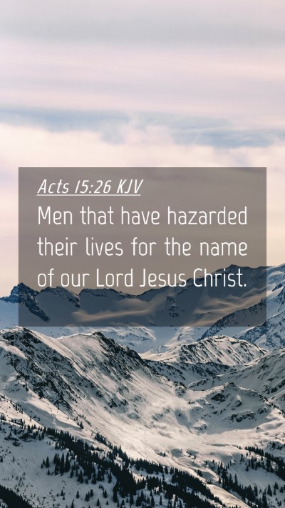 Picture 04 - Acts 15:26 KJV Mobile Phone Wallpaper - Men that have hazarded their lives for the name - Mobile Bible Verse Wallpaper