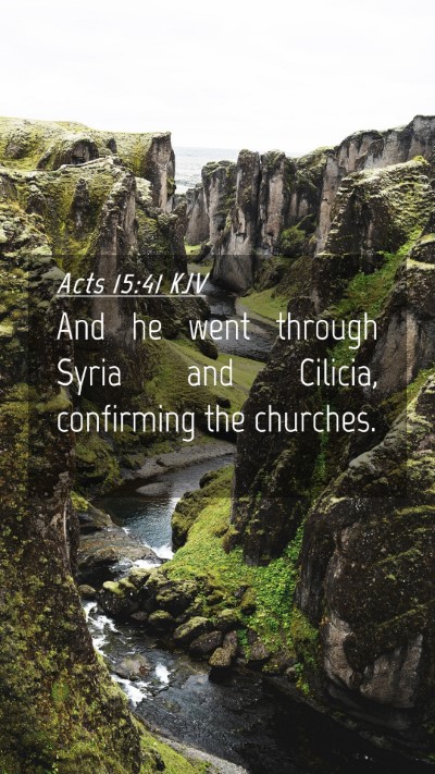 Picture 04 - Acts 15:41 KJV Mobile Phone Wallpaper - And he went through Syria and Cilicia, confirming - Mobile Bible Verse Wallpaper