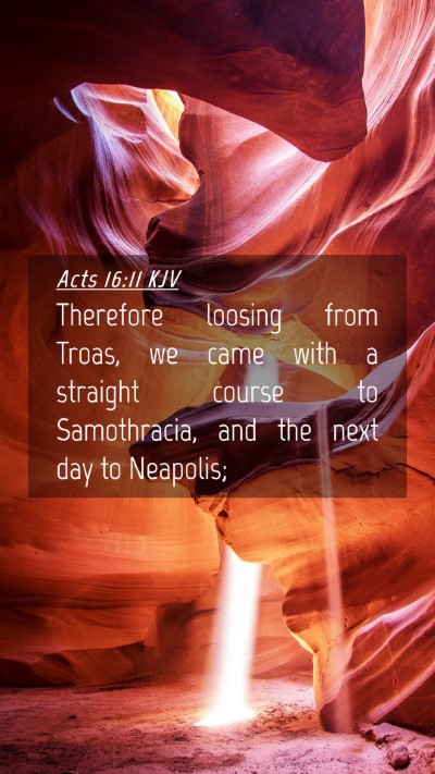 Picture 04 - Acts 16:11 KJV Mobile Phone Wallpaper - Therefore loosing from Troas, we came with a - Mobile Bible Verse Wallpaper