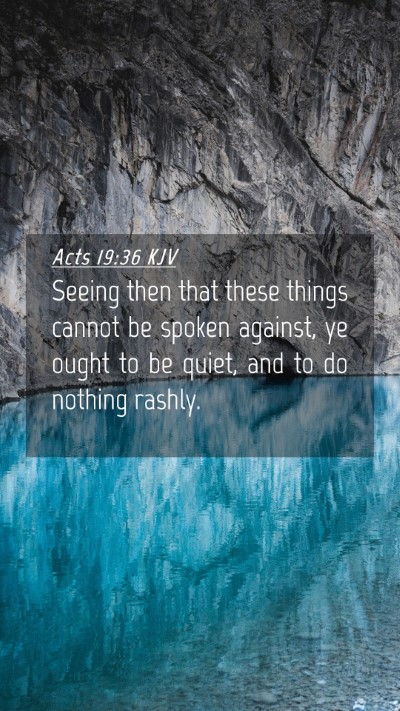 Picture 04 - Acts 19:36 KJV Mobile Phone Wallpaper - Seeing then that these things cannot be spoken - Mobile Bible Verse Wallpaper