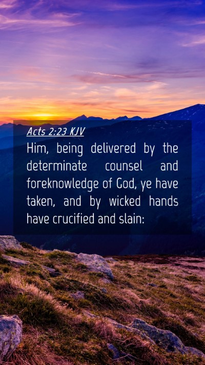 Picture 04 - Acts 2:23 KJV Mobile Phone Wallpaper - Him, being delivered by the determinate counsel - Mobile Bible Verse Wallpaper