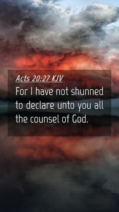 Picture 04 - Acts 20:27 KJV Mobile Phone Wallpaper - For I have not shunned to declare unto you all - Mobile Bible Verse Wallpaper