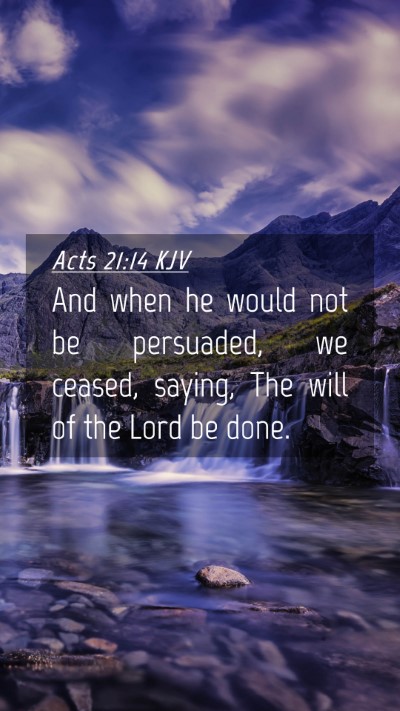 Picture 04 - Acts 21:14 KJV Mobile Phone Wallpaper - And when he would not be persuaded, we ceased, - Mobile Bible Verse Wallpaper