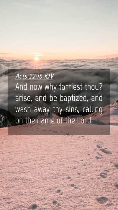 Picture 04 - Acts 22:16 KJV Mobile Phone Wallpaper - And now why tarriest thou? arise, and be - Mobile Bible Verse Wallpaper