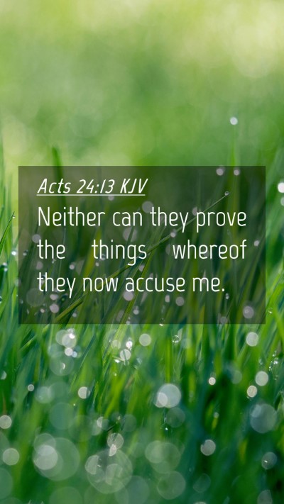 Picture 04 - Acts 24:13 KJV Mobile Phone Wallpaper - Neither can they prove the things whereof they - Mobile Bible Verse Wallpaper