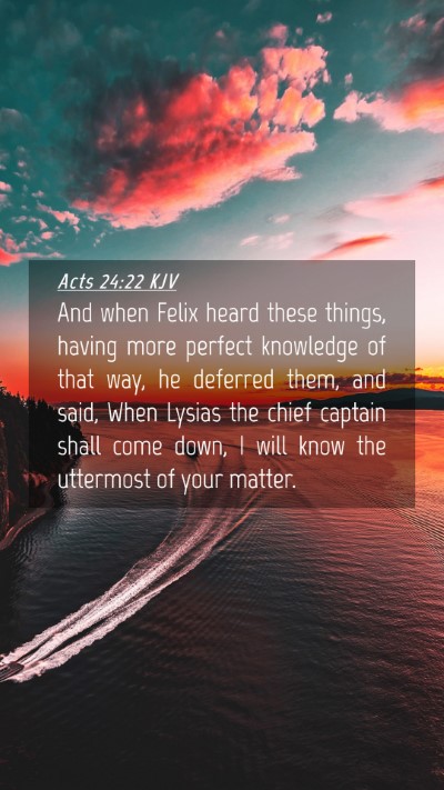 Picture 04 - Acts 24:22 KJV Mobile Phone Wallpaper - And when Felix heard these things, having more - Mobile Bible Verse Wallpaper