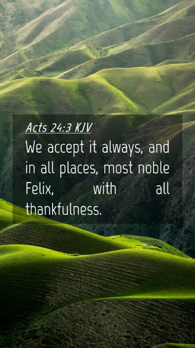 Picture 04 - Acts 24:3 KJV Mobile Phone Wallpaper - We accept it always, and in all places, most - Mobile Bible Verse Wallpaper