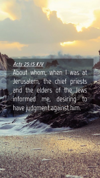 Picture 04 - Acts 25:15 KJV Mobile Phone Wallpaper - About whom, when I was at Jerusalem, the chief - Mobile Bible Verse Wallpaper