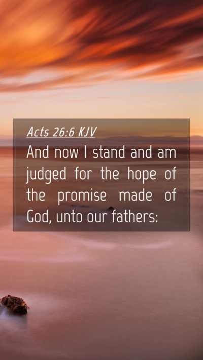 Picture 04 - Acts 26:6 KJV Mobile Phone Wallpaper - And now I stand and am judged for the hope of the - Mobile Bible Verse Wallpaper