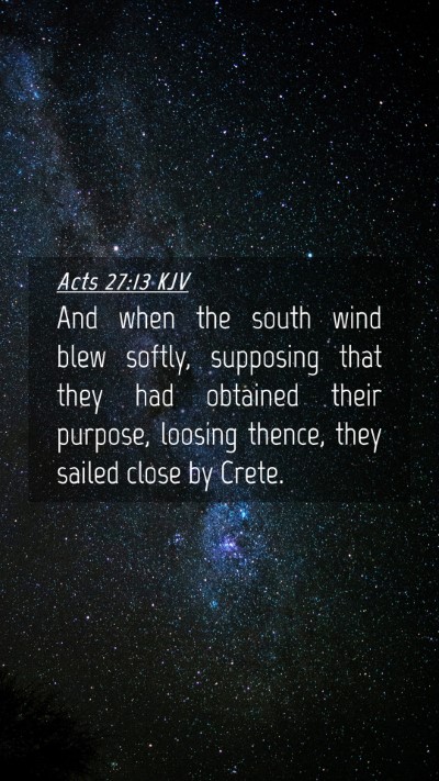 Picture 04 - Acts 27:13 KJV Mobile Phone Wallpaper - And when the south wind blew softly, supposing - Mobile Bible Verse Wallpaper