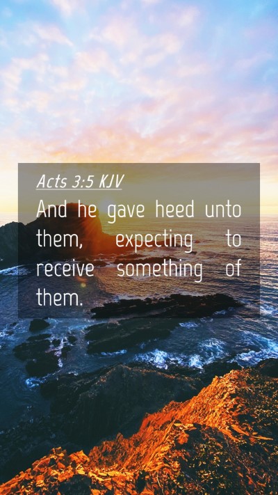 Picture 04 - Acts 3:5 KJV Mobile Phone Wallpaper - And he gave heed unto them, expecting to receive - Mobile Bible Verse Wallpaper