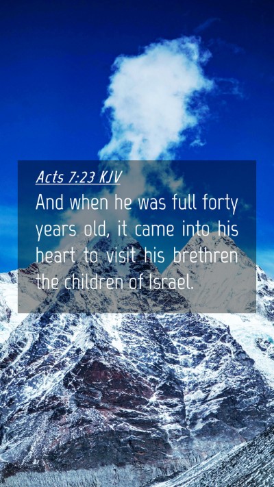 Picture 04 - Acts 7:23 KJV Mobile Phone Wallpaper - And when he was full forty years old, it came - Mobile Bible Verse Wallpaper