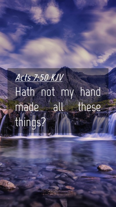 Picture 04 - Acts 7:50 KJV Mobile Phone Wallpaper - Hath not my hand made all these - Mobile Bible Verse Wallpaper