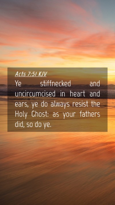 Picture 04 - Acts 7:51 KJV Mobile Phone Wallpaper - Ye stiffnecked and uncircumcised in heart and - Mobile Bible Verse Wallpaper