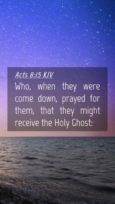 Picture 04 - Acts 8:15 KJV Mobile Phone Wallpaper - Who, when they were come down, prayed for them, - Mobile Bible Verse Wallpaper
