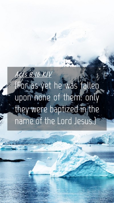 Picture 04 - Acts 8:16 KJV Mobile Phone Wallpaper - (For as yet he was fallen upon none of them: only - Mobile Bible Verse Wallpaper