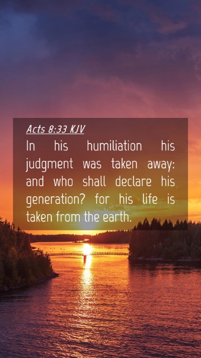 Picture 04 - Acts 8:33 KJV Mobile Phone Wallpaper - In his humiliation his judgment was taken away: - Mobile Bible Verse Wallpaper