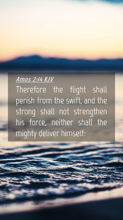 Picture 04 - Amos 2:14 KJV Mobile Phone Wallpaper - Therefore the flight shall perish from the swift, - Mobile Bible Verse Wallpaper