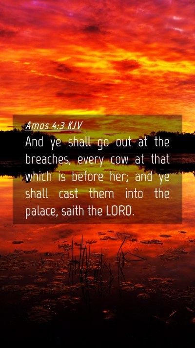 Picture 04 - Amos 4:3 KJV Mobile Phone Wallpaper - And ye shall go out at the breaches, every cow at - Mobile Bible Verse Wallpaper