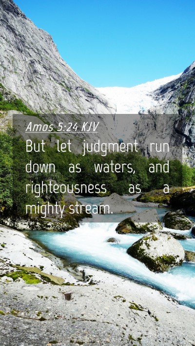 Picture 04 - Amos 5:24 KJV Mobile Phone Wallpaper - But let judgment run down as waters, and - Mobile Bible Verse Wallpaper