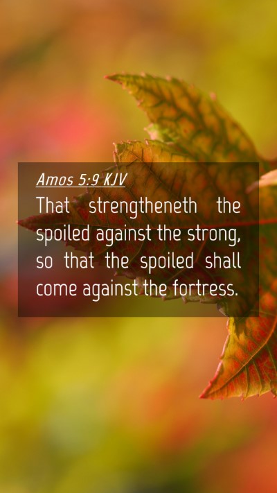 Picture 04 - Amos 5:9 KJV Mobile Phone Wallpaper - That strengtheneth the spoiled against the - Mobile Bible Verse Wallpaper