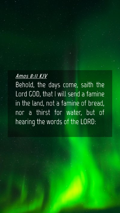 Picture 04 - Amos 8:11 KJV Mobile Phone Wallpaper - Behold, the days come, saith the Lord GOD, that I - Mobile Bible Verse Wallpaper