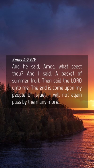 Picture 04 - Amos 8:2 KJV Mobile Phone Wallpaper - And he said, Amos, what seest thou? And I said, A - Mobile Bible Verse Wallpaper