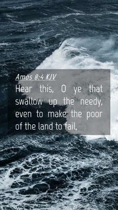 Picture 04 - Amos 8:4 KJV Mobile Phone Wallpaper - Hear this, O ye that swallow up the needy, even - Mobile Bible Verse Wallpaper